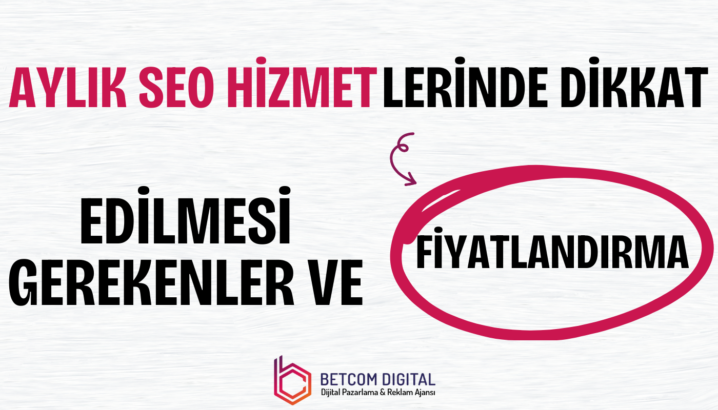 aylik seo hizmetlerinde dikkat edilmesi gerekenler ve fiyatlandirma