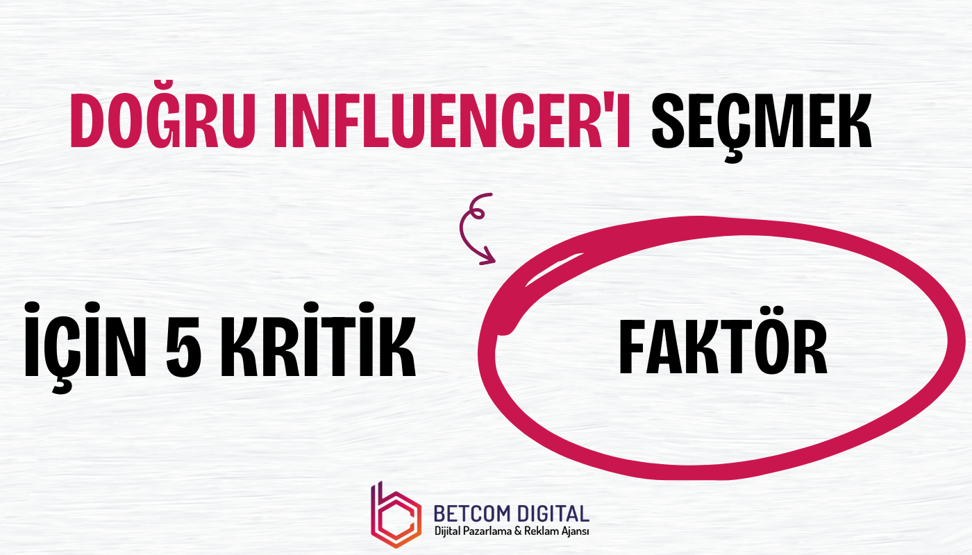 dogru influencer i secmek icin 5 kritik faktor