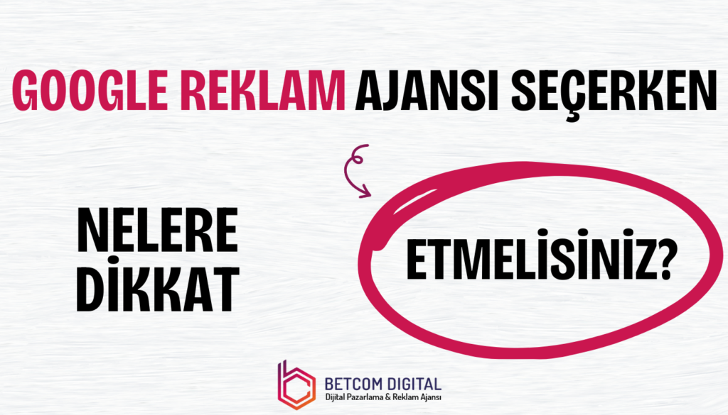 Google Reklam Ajansı Seçerken Nelere Dikkat Etmelisiniz?