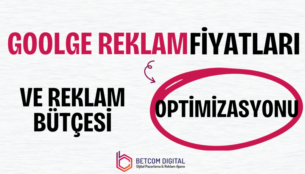 Google Reklam Fiyatları ve Reklam Bütçesi Optimizasyonu