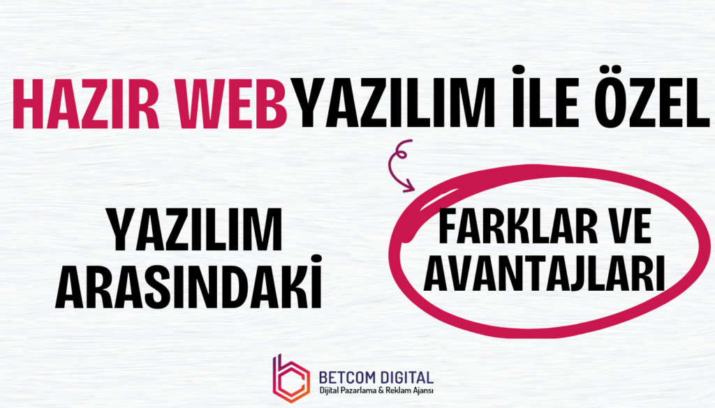 Hazır Web Yazılım ile Özel Yazılım Arasındaki Farklar ve Avantajları