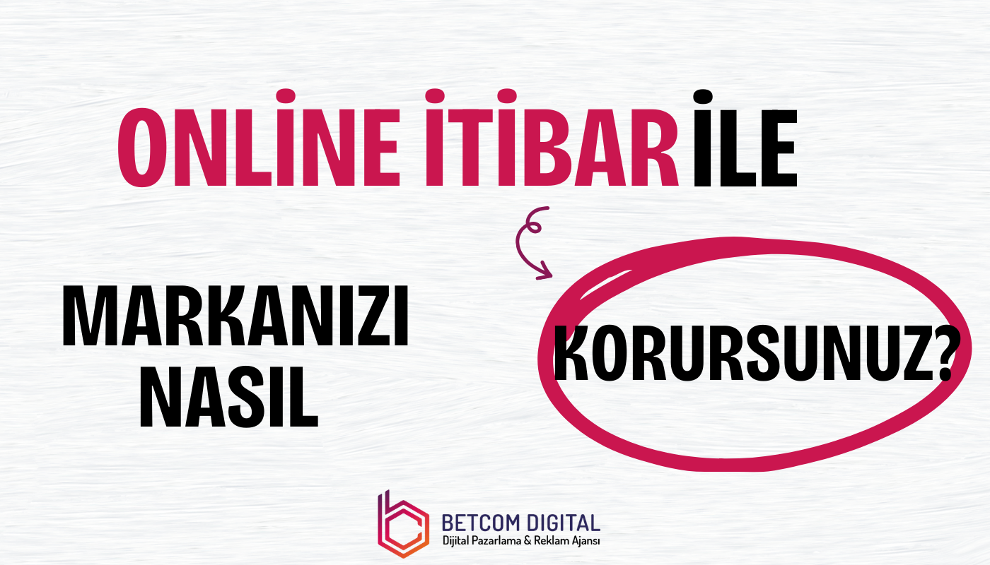 online itibar yonetimi ile markanizi nasil korursunuz