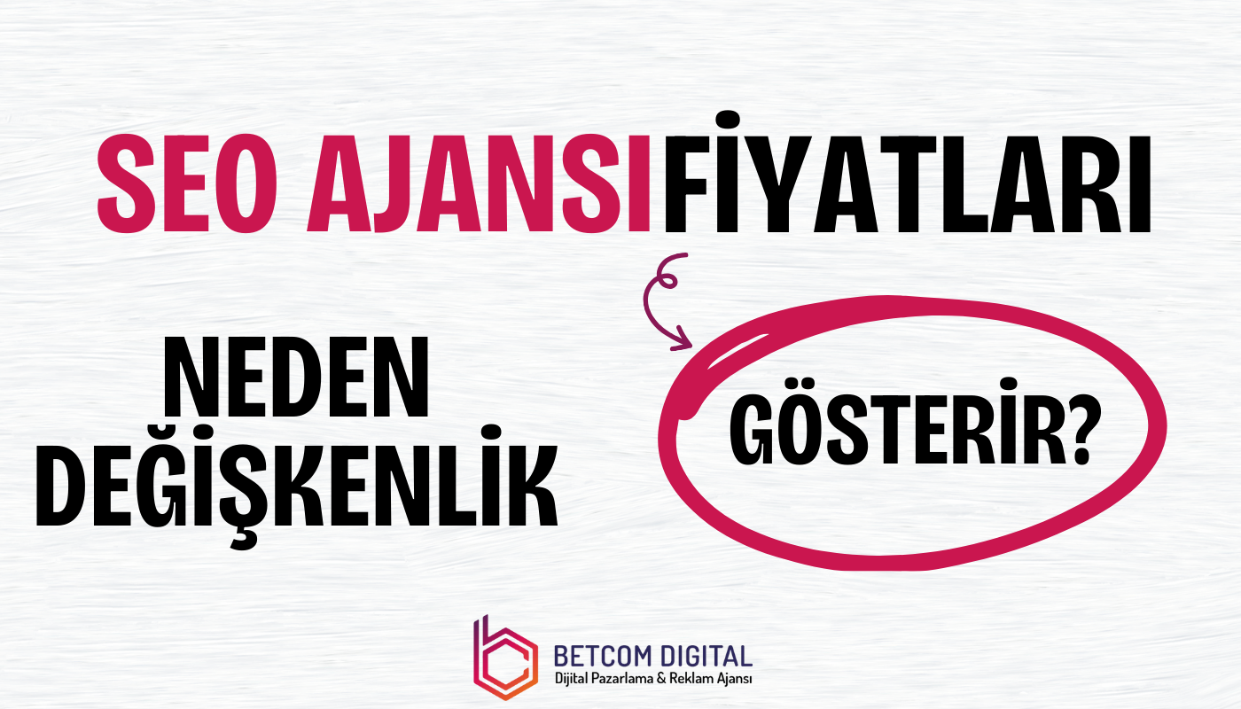 seo ajansi fiyatlari neden degiskenlik gosterir