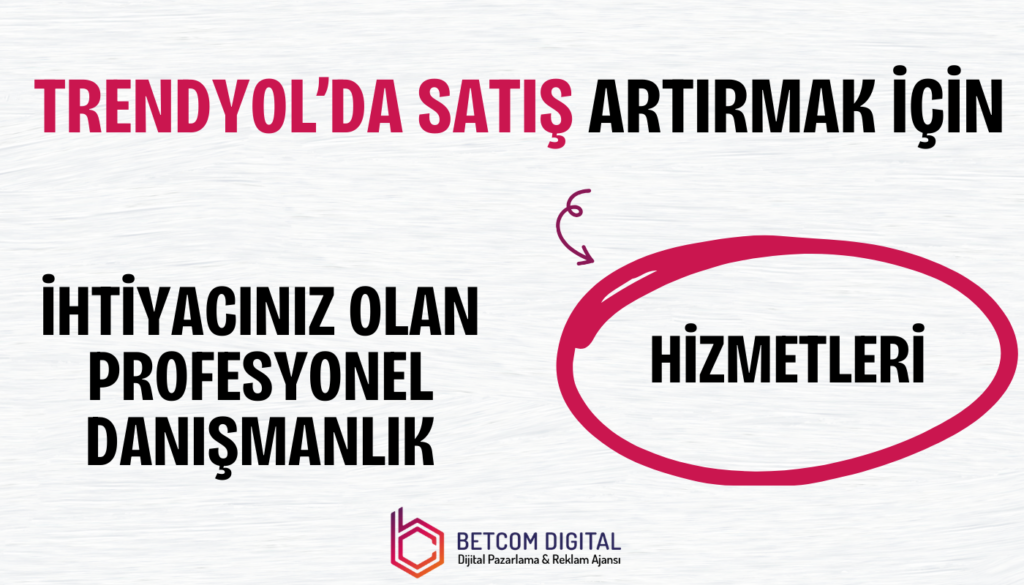 Trendyol’da Satış Artırmak İçin İhtiyacınız Olan Profesyonel Danışmanlık Hizmetleri