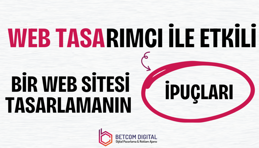 Web Tasarımcı ile Etkili Bir Web Sitesi Tasarlamanın İpuçları